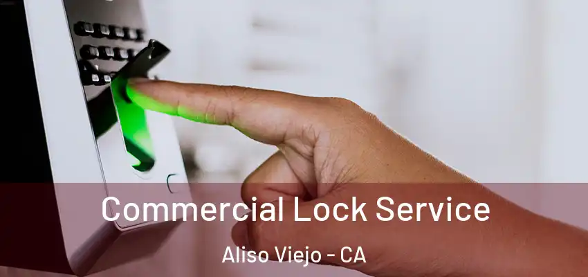  Commercial Lock Service Aliso Viejo - CA