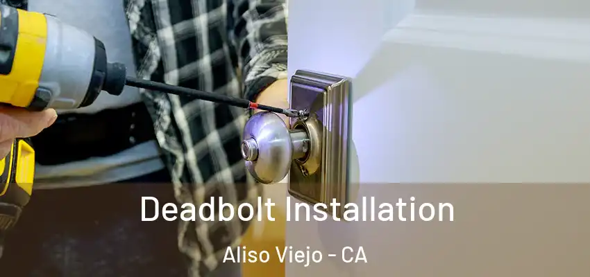  Deadbolt Installation Aliso Viejo - CA