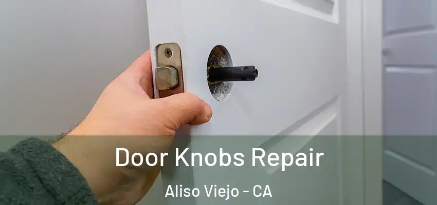  Door Knobs Repair Aliso Viejo - CA