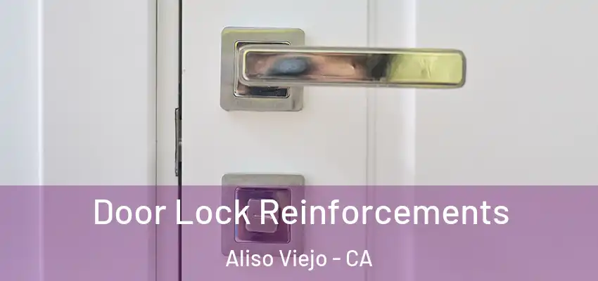  Door Lock Reinforcements Aliso Viejo - CA
