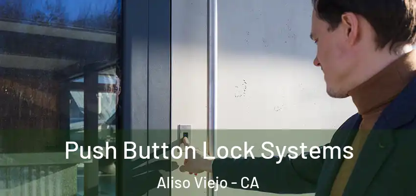  Push Button Lock Systems Aliso Viejo - CA