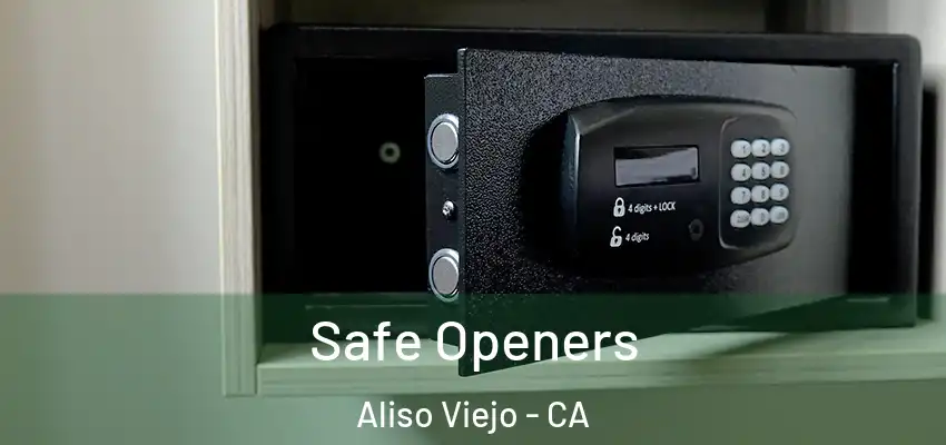  Safe Openers Aliso Viejo - CA