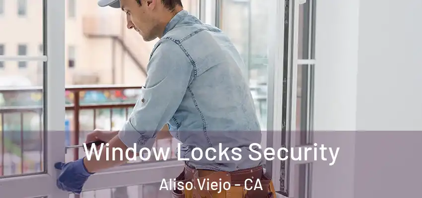 Window Locks Security Aliso Viejo - CA
